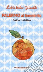 Palermo al femminile. Guida turistica libro