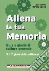 Allena la tua memoria. Quiz e giochi di cultura generale. Vol. 3: I 7 giorni della settimana libro di Corrato Laura Rainoldi Mariella