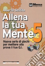 Allena la tua mente. Nuova serie di giochi per mettere alla prova il tuo Q.I.. Vol. 5 libro