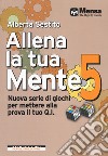 Allena la tua mente. Nuova serie di giochi per mettere alla prova il tuo Q.I.. Vol. 5 libro