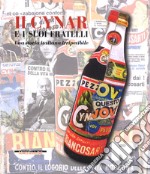 Il Cynar e i suoi fratelli. Una storia italiana irripetibile. Ediz. illustrata libro