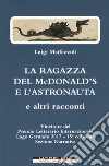 La ragazza del McDonald's e l'astronauta e altri racconti libro di Maffezzoli Luigi