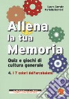 Allena la tua memoria. Quiz e giochi di cultura generale. Vol. 4: I 7 colori dell'arcobaleno libro di Corrato Laura Rainoldi Mariella