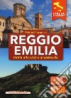 Reggio Emilia. Guida alla città e al territorio libro