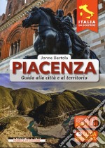 Piacenza. Guida alla città e al territorio libro