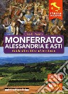 Monferrato, Alessandria e Asti. Guida alle città e al territorio libro