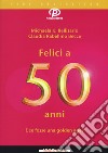 Felici a 50 anni. E se fosse una golden age? libro