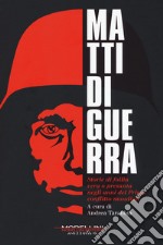 Matti di guerra. Storie di follia vera o presunta negli anni del primo conflitto mondiale libro