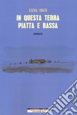 In questa terra piatta e bassa libro