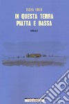 In questa terra piatta e bassa libro