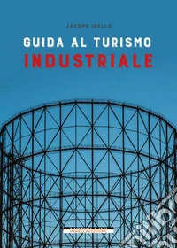 Guida al turismo industriale