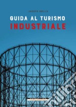 Guida al turismo industriale