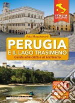 Perugia e il lago Trasimeno. Guida alla città e al territorio libro