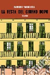 La festa del giorno dopo libro di Vangelista Fabrizio