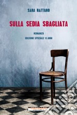 Sulla sedia sbagliata. Ediz. speciale libro