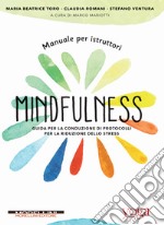 Manuale per istruttori mindfulness. Guida per la conduzione di protocolli per la riduzione dello stress libro