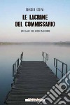 Le lacrime del commissario. Un giallo sul lago Maggiore libro