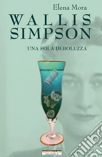 Wallis Simpson. Una sola debolezza