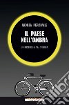 Il paese nell'ombra. Un mistero in val Trebbia libro