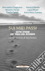 Sui miei passi. Sette storie sul tema del ritorno libro