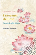 I racconti del loto. Otto storie sulla felicità libro