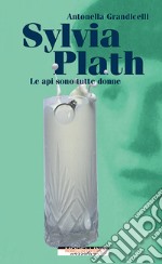 Sylvia Plath. Le api sono tutte donne