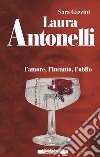 Laura Antonelli. L'amore, l'incanto, l'oblio libro di Gazzini Sara