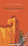 Palermo al femminile. Guida turistica libro di Valvo Grimaldi Lietta