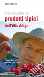 Alla scoperta dei prodotti tipici dell'Alto Adige. Passeggiate tra sapori e cose buone libro