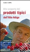 Alla scoperta dei prodotti tipici dell'Alto Adige. Passeggiate tra sapori e cose buone libro