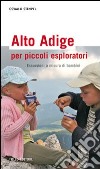 Alto Adige per piccoli esploratori. Escursioni a misura di bambini libro