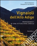 Vignaioli dell'Alto Adige. Protagonisti di una viticoltura eroica