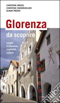 Glorenza da scoprire. Luoghi d'interesse, ospitalità, cultura libro