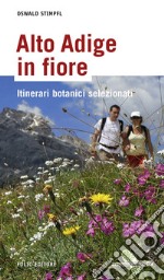 Alto Adige in fiore. Itinerari botanici selezionati libro