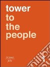 Tower to the people. Percorsi tra arte e scienza libro