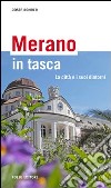 Merano in tasca. La città e i suoi dintorni libro