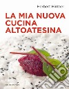 La mia nuova cucina altoatesina libro di Hintner Herbert