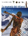 La mummia dei ghiacci. Con Ötzi alla scoperta del neolitico libro