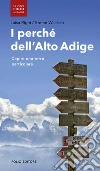 i perché dell'Alto Adige. Capire una terra particolare libro di Righi Luisa Wallisch Stefan