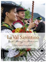 La Val Sarentino, Gente, paesaggio, tradizioni. Ediz. illustrata