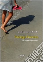 Passaggi d'assenza (E la prospettiva del dopo) libro