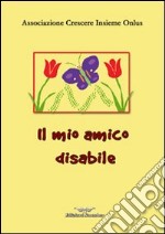 Il mio amico disabile. Ediz. illustrata