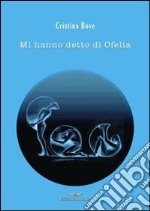 Mi hanno detto di Ofelia libro