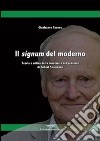 Il signum del moderno. Teoria e critica della modernità nel pensiero di Robert Spaemann libro