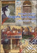 Geografie fuori luogo. Sedici storie per girarsi nel mondo