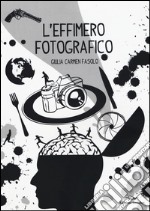 L'effimero fotografico. Suggestioni sulla fotografia libro