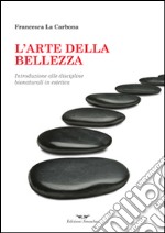 L'arte della bellezza. Introduzione alle discipline bionaturali in estetica libro