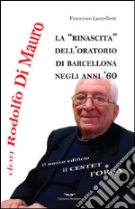 Don Rodolfo Di Mauro. La rinascita dell'oratorio di Barcellona negli anni '60 libro