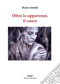 Oltre le apparenze, il cuore libro