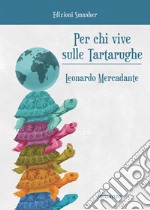 Per chi vive sulle tartarughe. Ediz. integrale libro